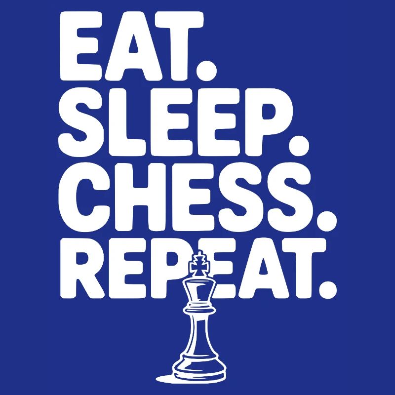 Eat. Sleep. Chess. Repeat.