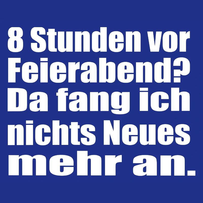 Endlich Feierabend 8 Stunden vor Feierabend