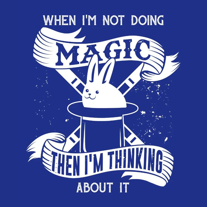 Magic when I'm not doing magic then think