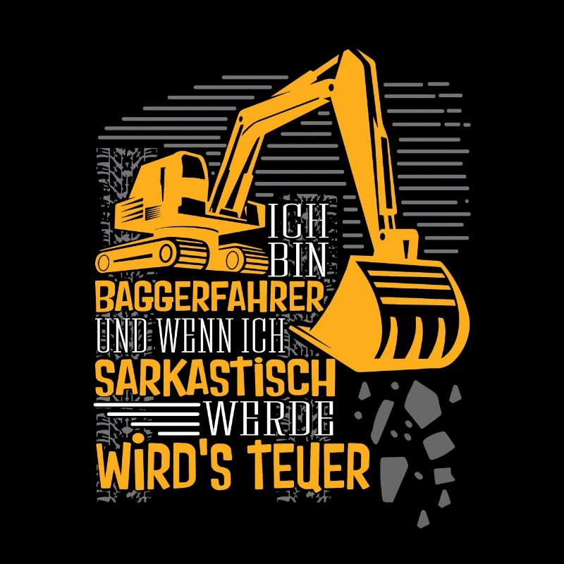 Baggerfahrer wenn ich sarkastisch