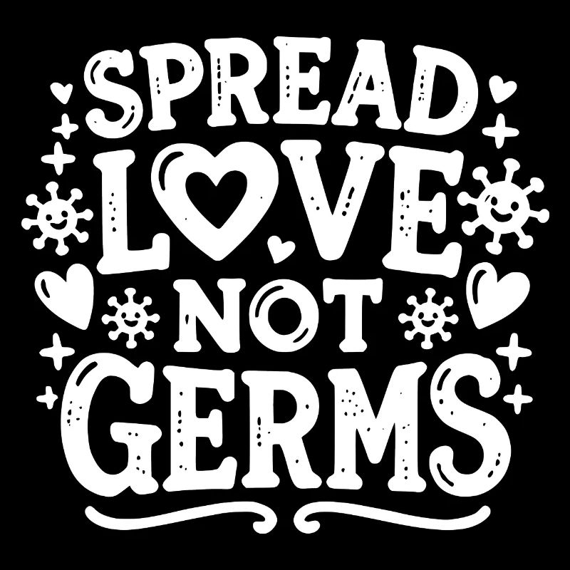 Spread Love Not Germs