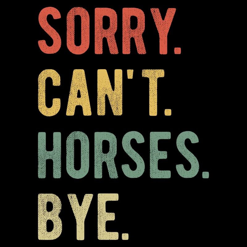 Sorry Can't Horses Bye II