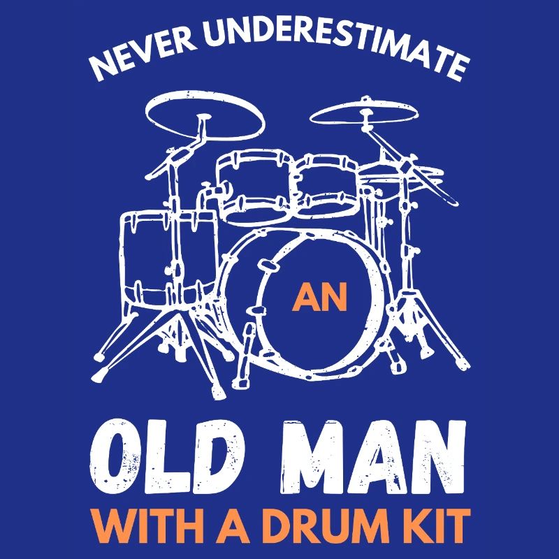 Never Underestimate An Old Man With A Drum Kit