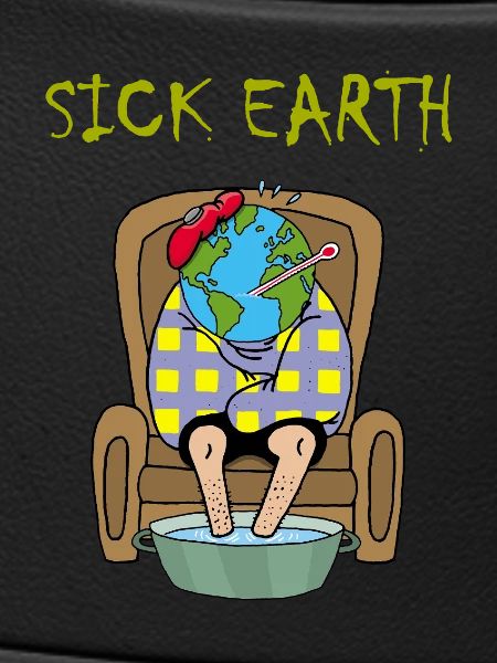 Planet Earth is sick