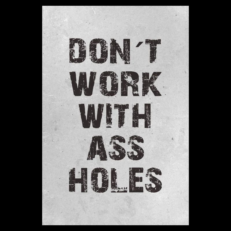 don t work with assholes
