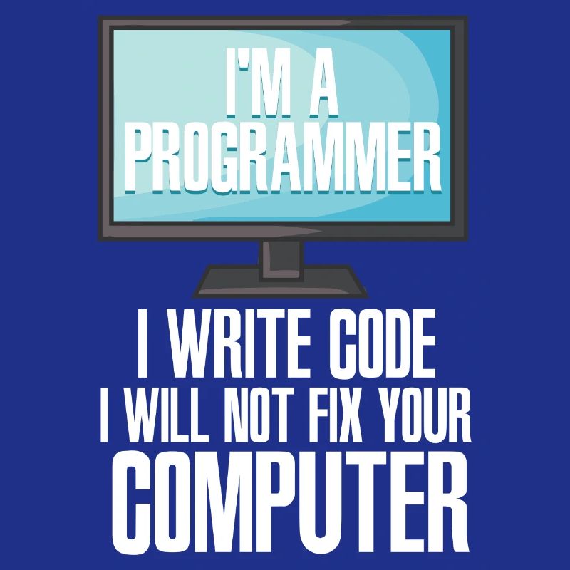 I'm A Programmer I Write Code I Will Not Fix Your