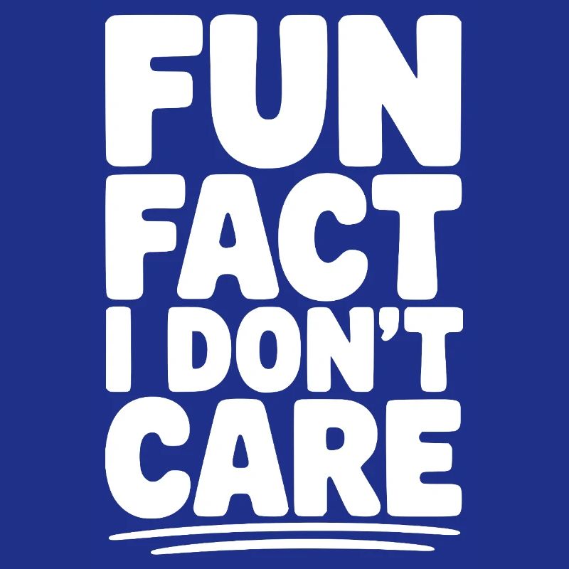 Fun Fact I Don't Care