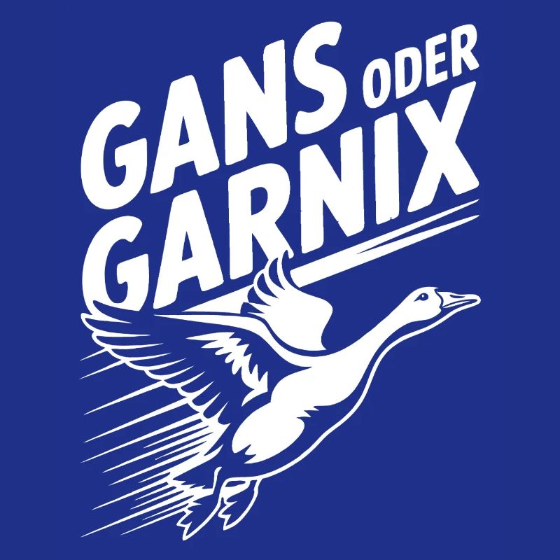Gans oder garnix Gans und lustiger Spruch