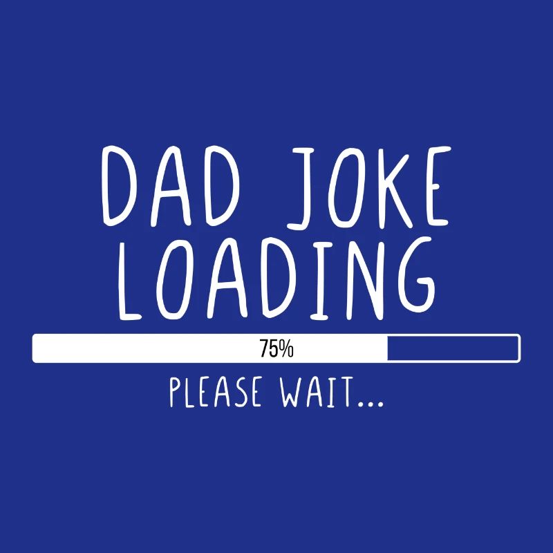 Dad Joke Loading Please Wait