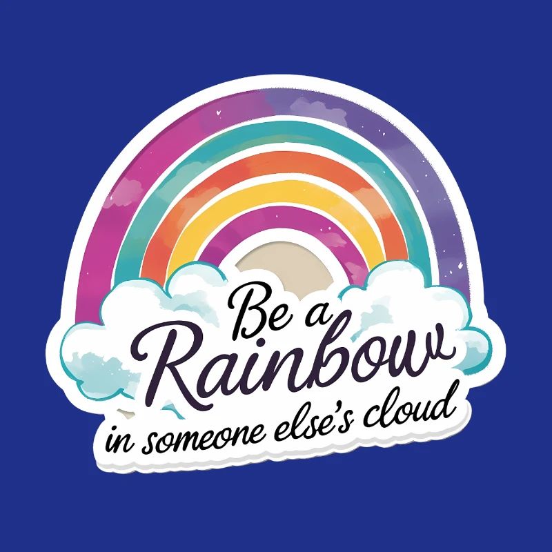 Sei ein Regenbogen in der Wolke eines anderen Bunten