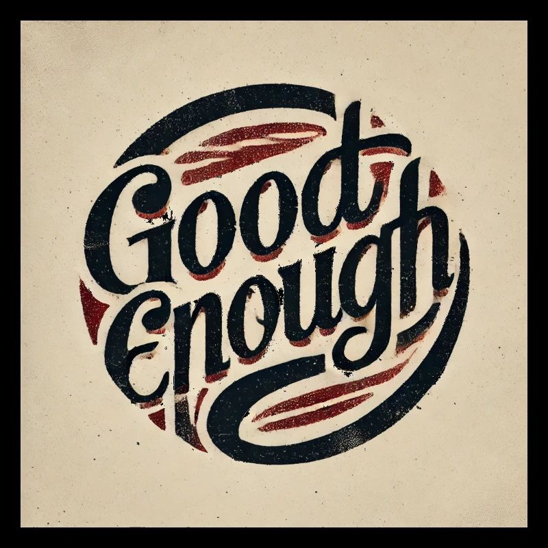 good enough