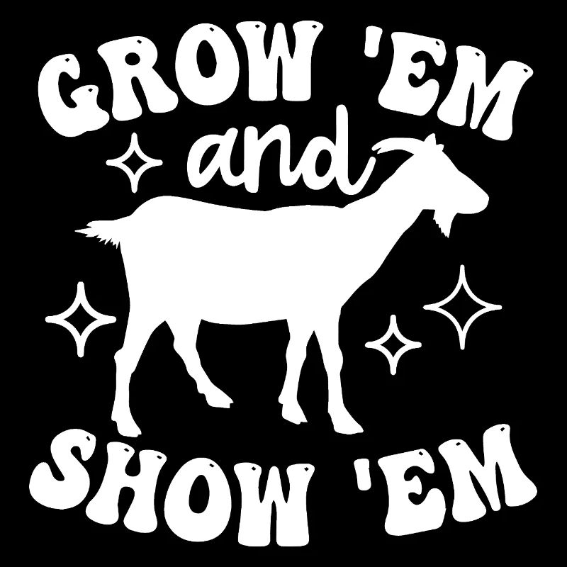 Grow 'Em and Show 'Em Goat Enthusiast Design