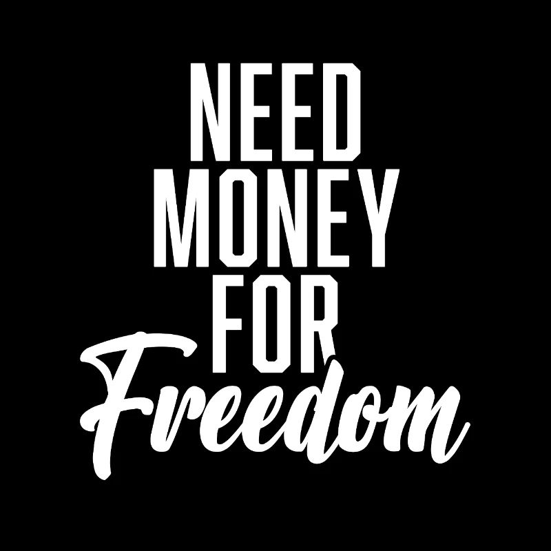 Need Money For Freedom