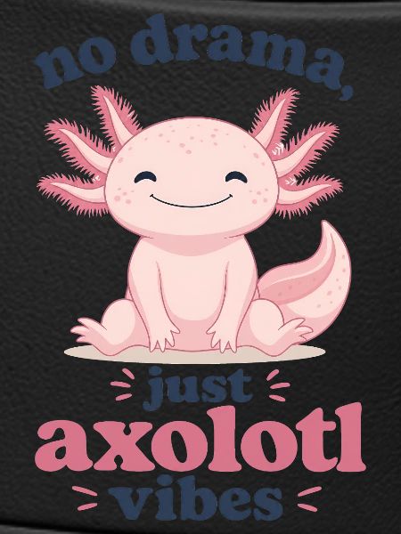 No Drama Axolotl Vibes