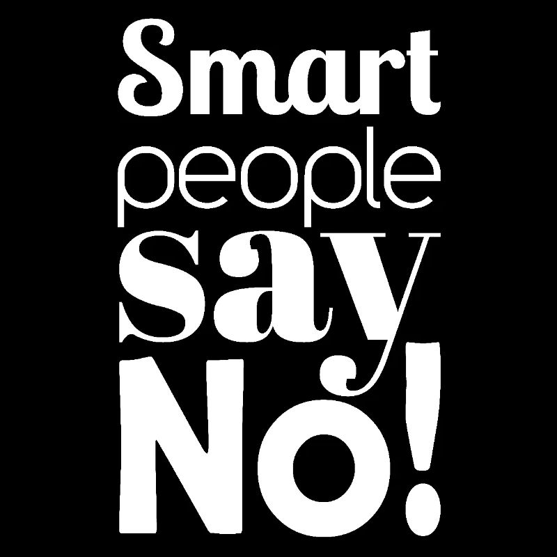 Message Smart people say No