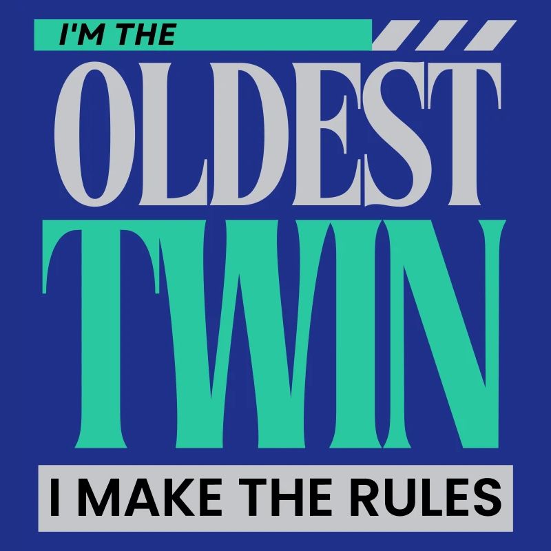 I'm The Oldest Twin I Make The Rules Funny Sibling