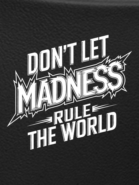 Stop the madness