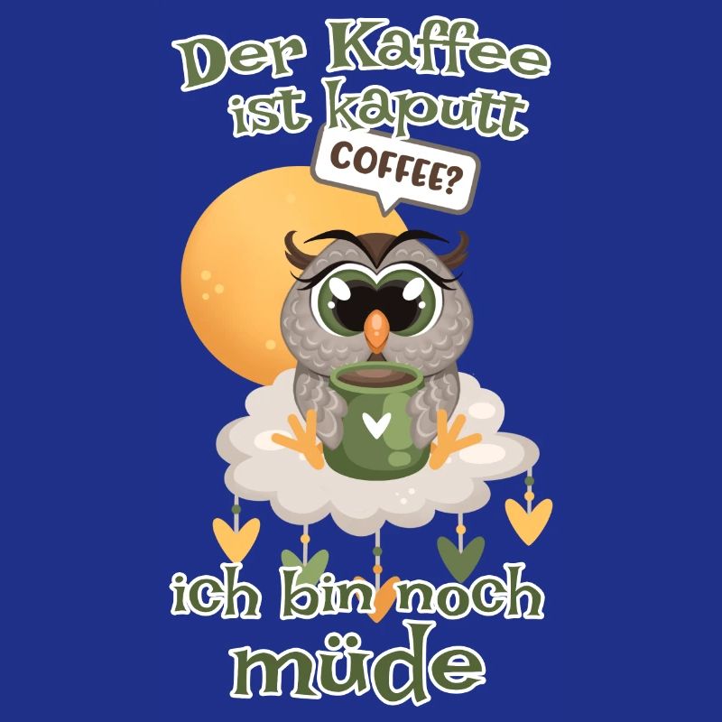 Der Kaffee ist kaputt bin noch müde Eule