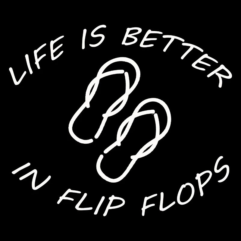 LA VIE EST MEILLEURE DANS LES FLIP FLOPS