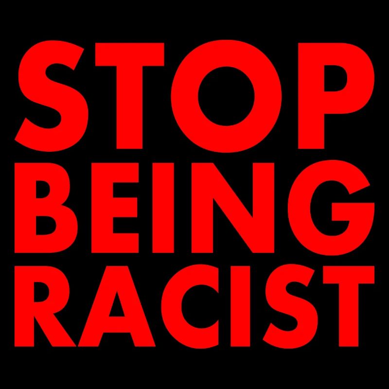 Stop being racist