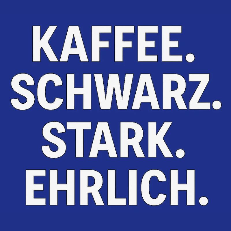 Kaffeespruch - Kaffe, schwarz, stark, ehrlich