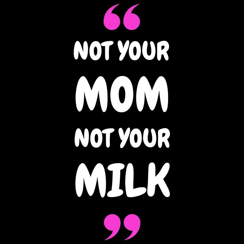 Not Your Mum Not Your Milk