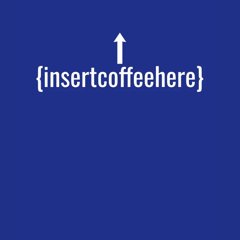 Insert Coffee Here Coffee Drinker Joke