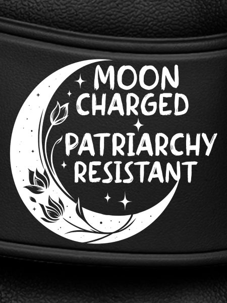 Moon charged, patriarchy resistant