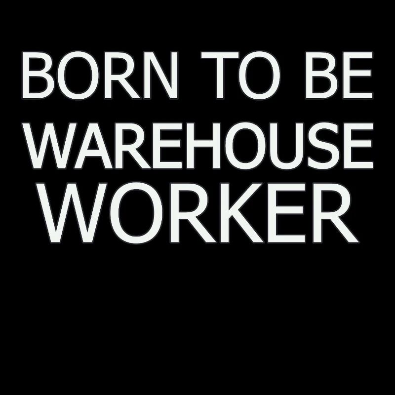 Warehouse Worker Born To Be