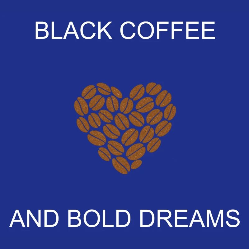Black Coffee Bold Dreams Ambitious Lifestyle 