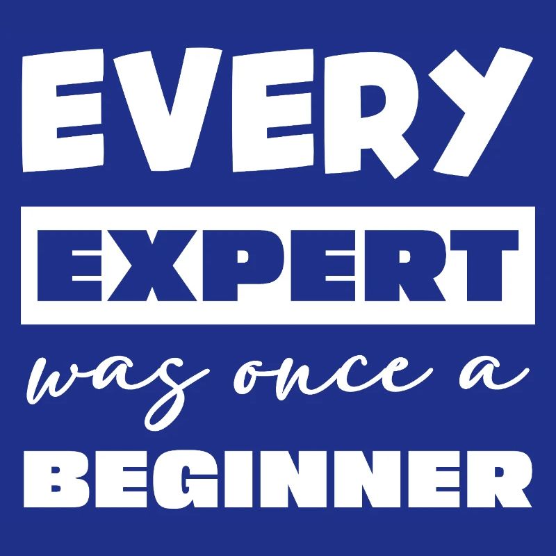 Every expert was once a beginner