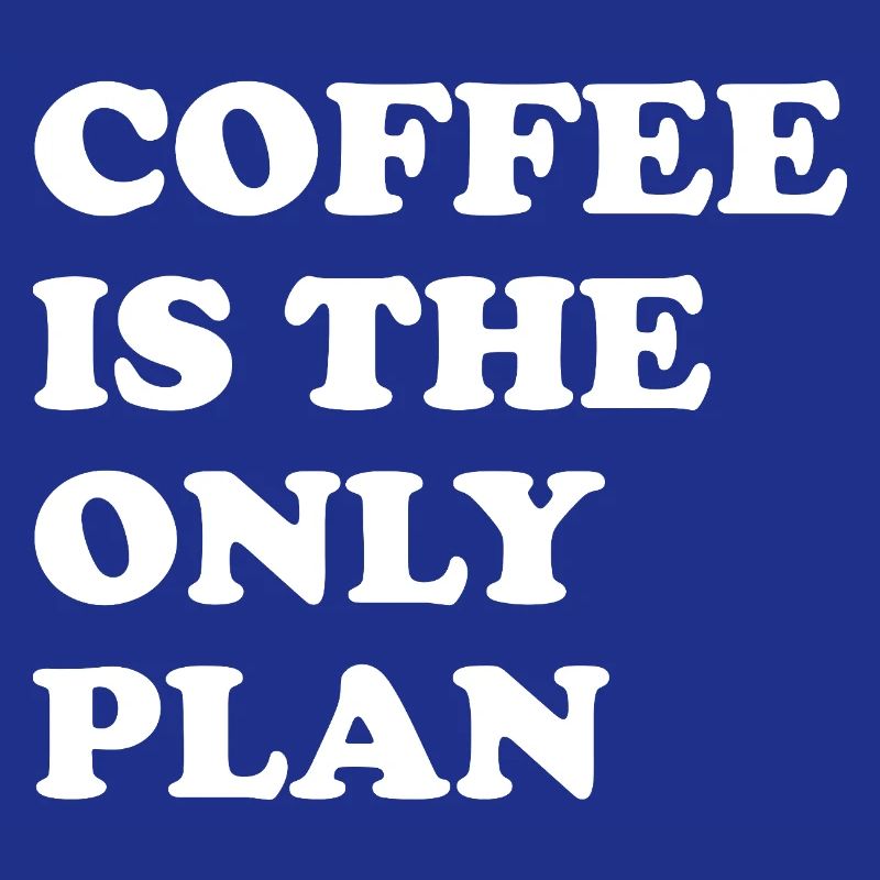 Kaffee Ist Der Einzige Plan