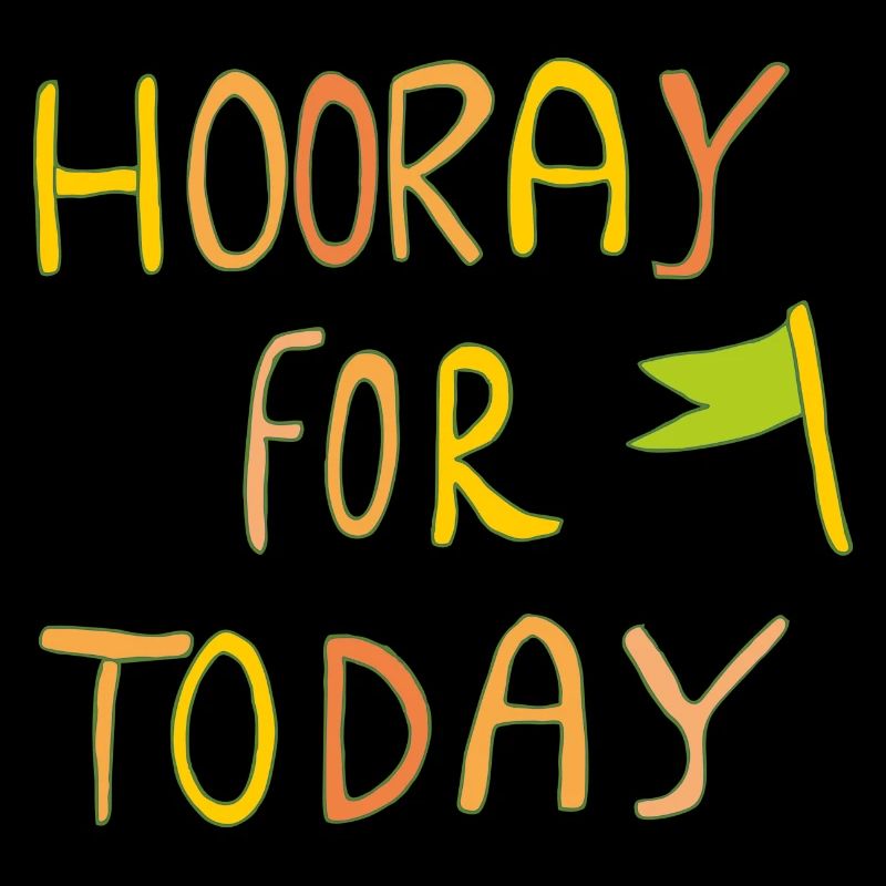 hooray for today