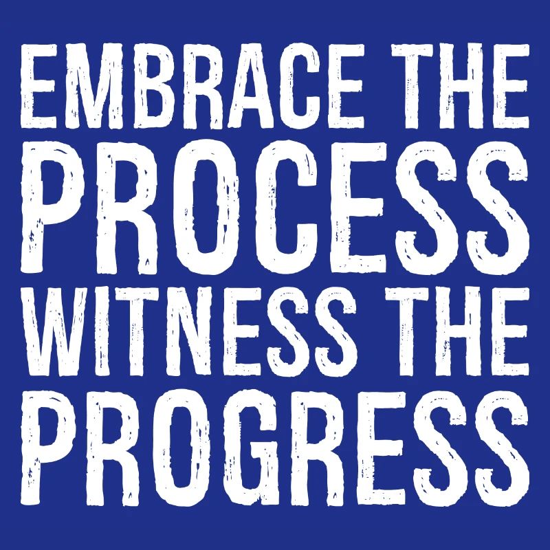 Embrassez le processus, observez les progrès