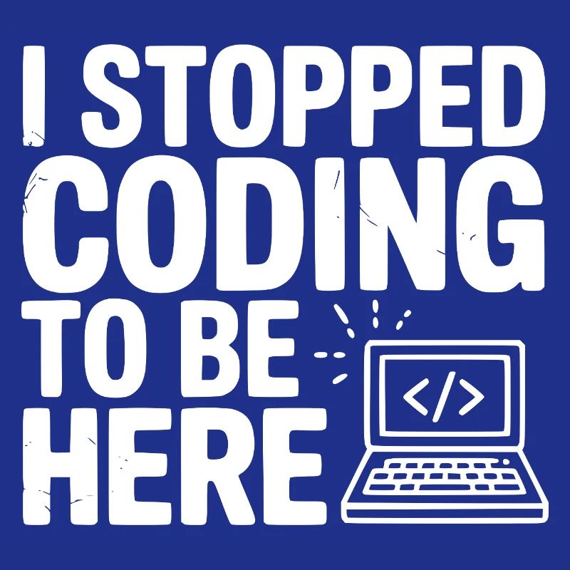 I Stopped Coding To Be Here