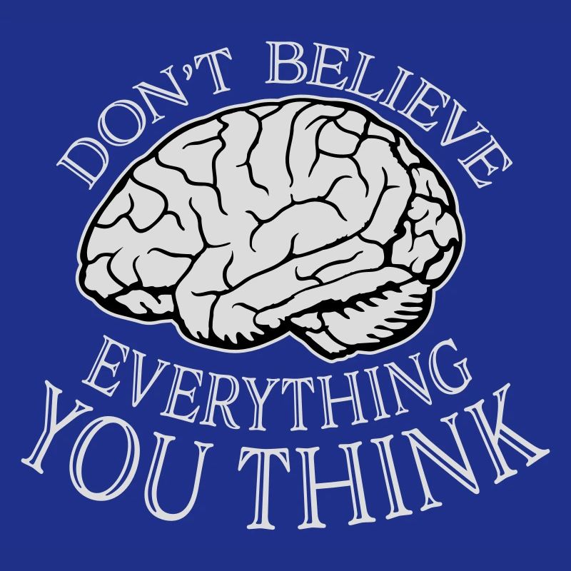 Don't Believe Everything You Think Saying Wisdom