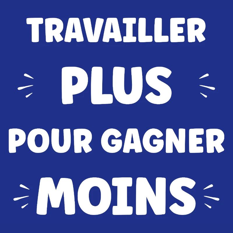 Travailler Plus, Gagner Moins