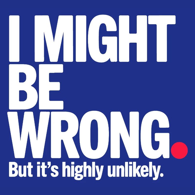 Might Be Wrong But Highly Unlikely Know-It-All