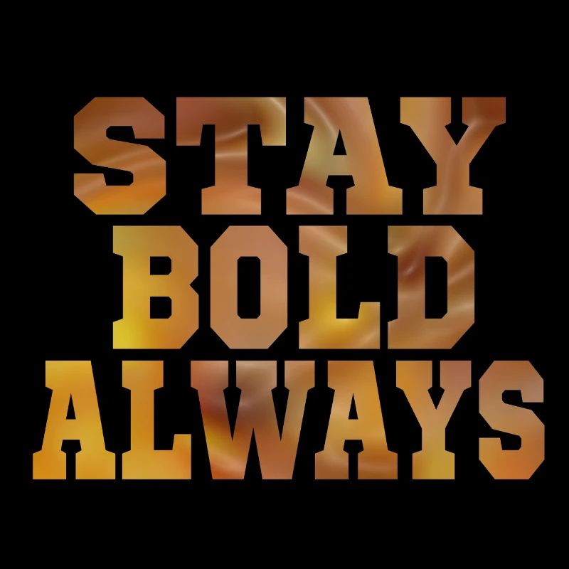 Always stay bold