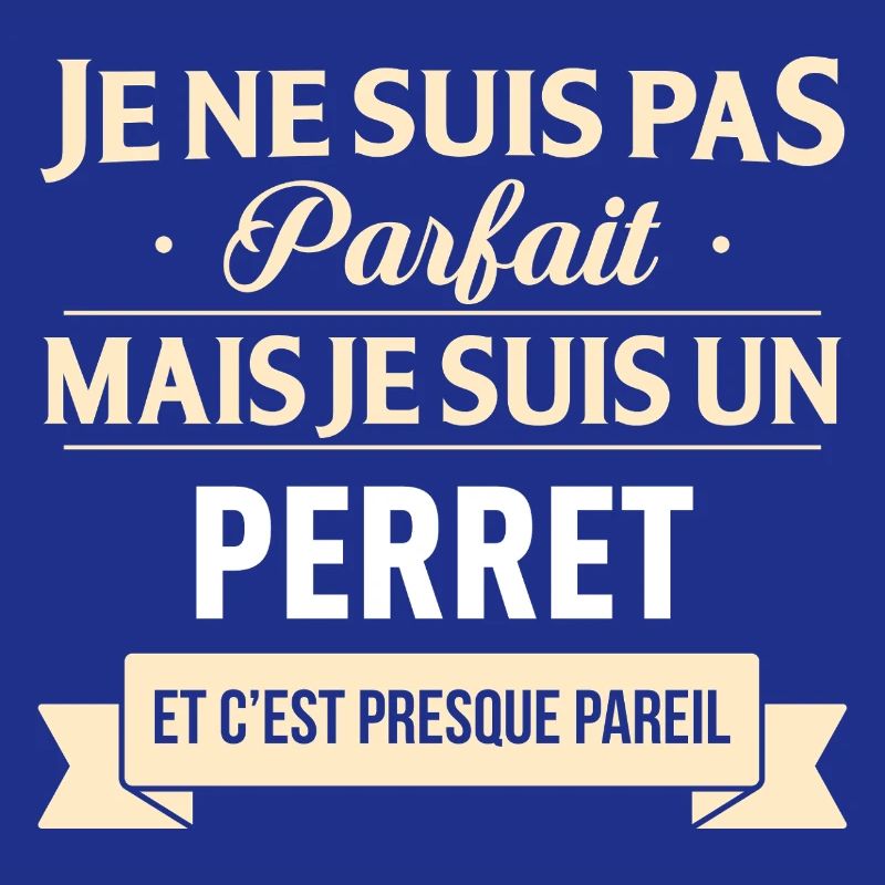 Je Ne Suis Pas Parfait Mais Je Suis Un Perret E...