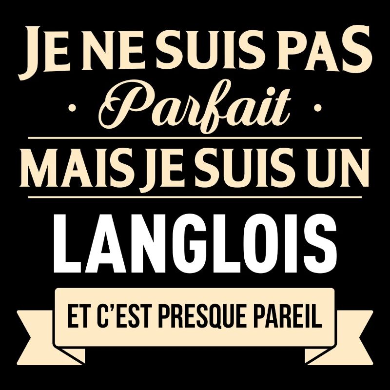 Je Ne Suis Pas Parfait Mais Je Suis Un Langlois...