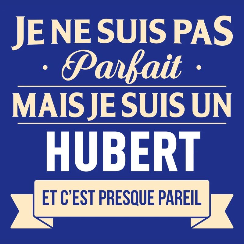 Je Ne Suis Pas Parfait Mais Je Suis Un Hubert E...