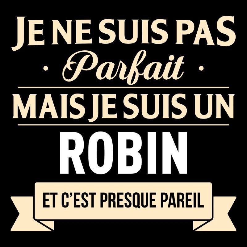 Je Ne Suis Pas Parfait Mais Je Suis Un Robin Et...