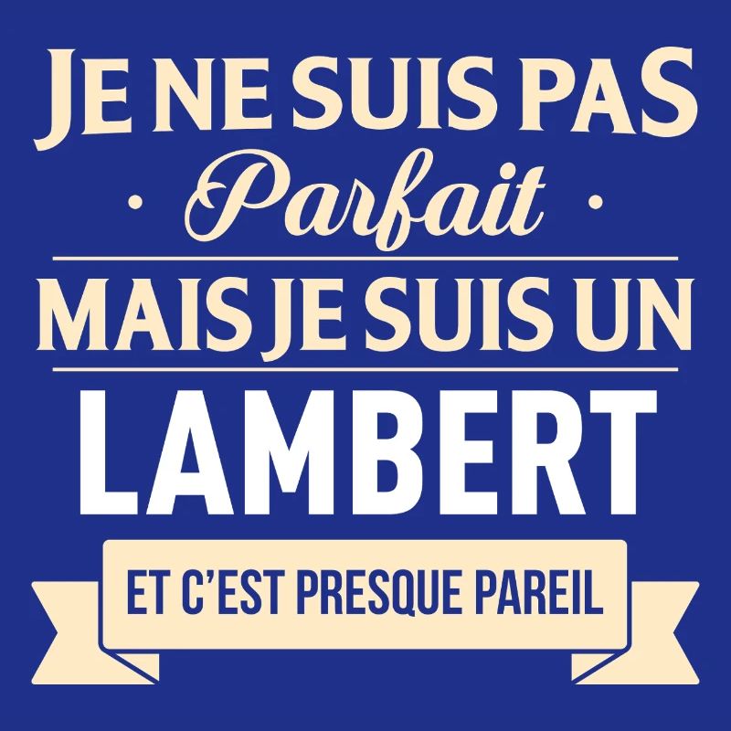 Je Ne Suis Pas Parfait Mais Je Suis Un Lambert ...