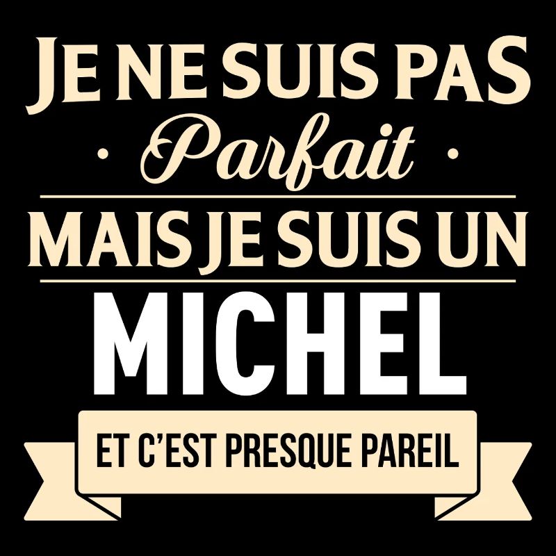 Je Ne Suis Pas Parfait Mais Je Suis Un Michel E...