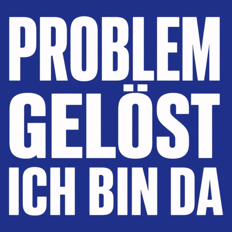 Problem Gelöst Ich Bin Da witziges Statement