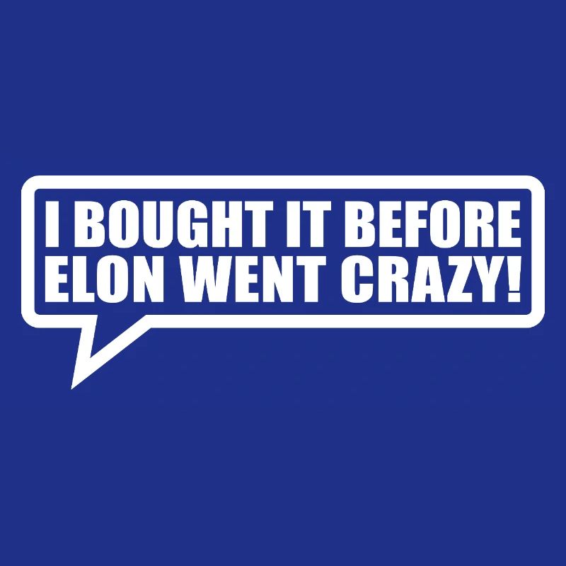 I bought it before Elon went crazy