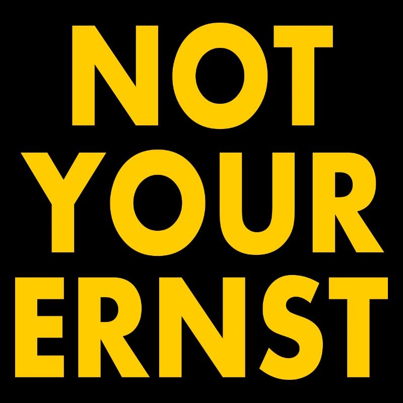 Not your ernst