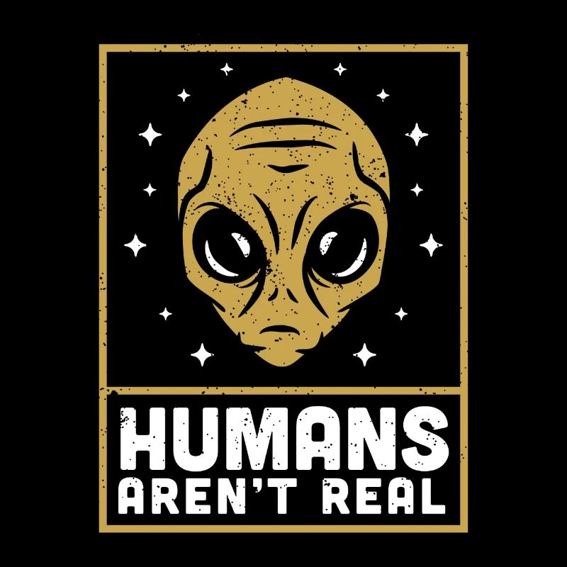 Alien Alien Space Humains A’rent Real