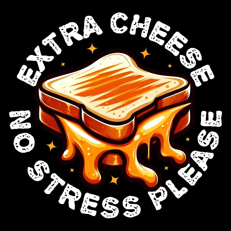 EXTRA CHESSE NO STRESS PLEASE